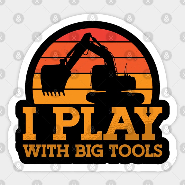 Excavator I Play With Big Tools Construction Site Sticker by T-Shirt.CONCEPTS